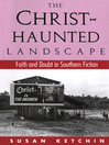 The Christ-Haunted Landscape (eBook): Faith and Doubt in Southern Fiction